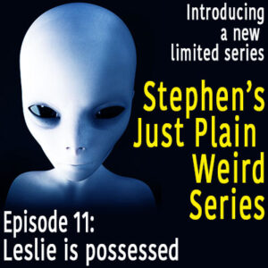 Episode 11 – Leslie was possessed